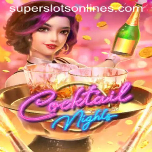 Unleashing the Thrill of CocktailNights with Super Slots: A Comprehensive Guide